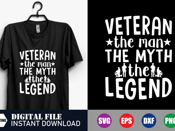 Veteran the man the myth the legend t-shirt, veteran, funny svg design, vector, army svg, mom svg, legend, navy, usa svg,