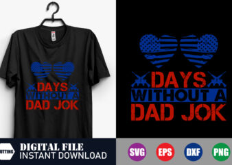 Days without a Dad Jok T-shirt, Dad Shirts, Dad Svg, Joke, Funny Design, Vector, Flag, love, Papa Svg, Mom And Dad, Veteran Svg, Veteran