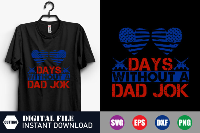 Days without a Dad Jok T-shirt, Dad Shirts, Dad Svg, Joke, Funny Design, Vector, Flag, love, Papa Svg, Mom And Dad, Veteran Svg, Veteran
