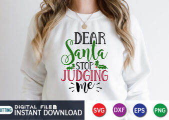 Dear Santa Stop Judging Me Shirt, Christmas Gift For Her, Santa Claus Shirt, Xmas Quotes Shirt, Christmas Gift, Xmas Party Shirt t shirt vector illustration