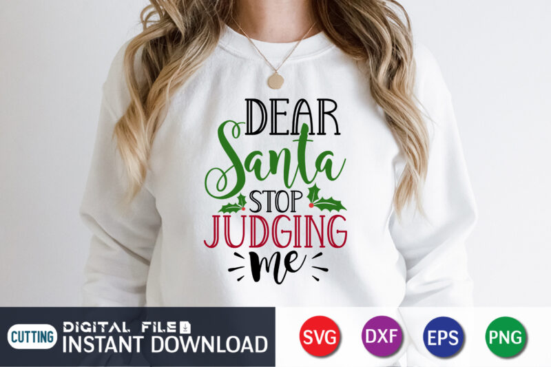 Dear Santa Stop Judging Me Shirt, Christmas Gift For Her, Santa Claus Shirt, Xmas Quotes Shirt, Christmas Gift, Xmas Party Shirt