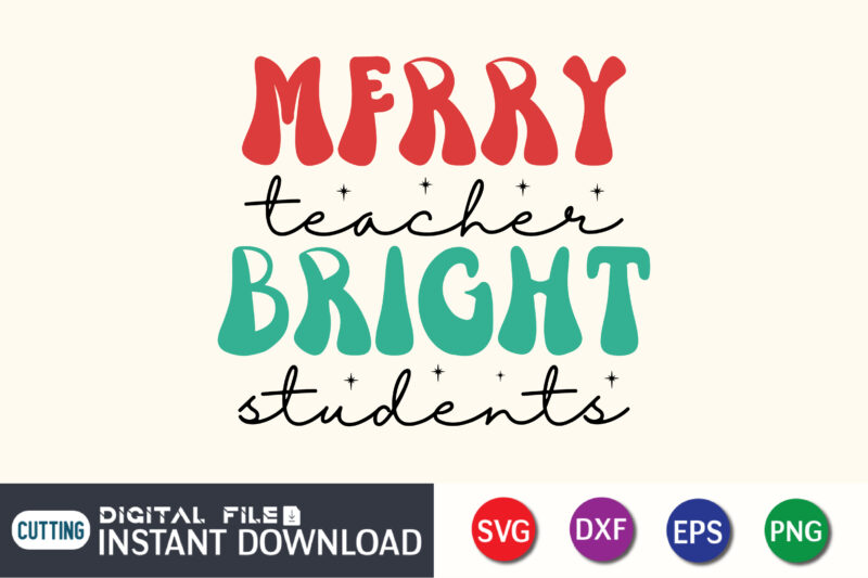 Merry Teacher Bright Students SVG, Merry teacher PNG, Christmas teacher SVG, Christmas teacher Shirt, Teacher Cut File