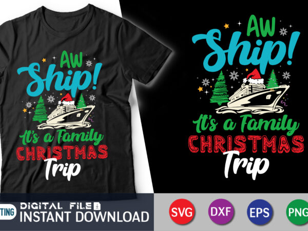 Aw ship it’s a christmas trip svg, cruise ship svg, cruise shirts svg, family christmas cruise shirt svg, xmas gifts, files cricut, svg t shirt vector