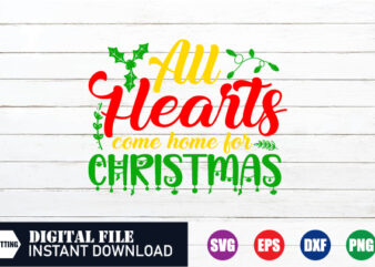 All hearts come home for christmas T-shirt, christmas T-shirt, christmas SVG, Funny T-shirt, crafts file, cut file