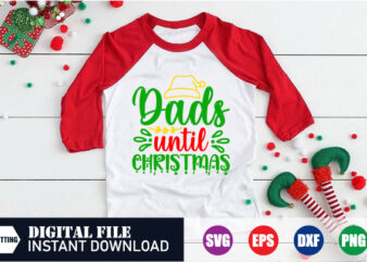 Dads until Christmas Svg, Christmas Svg, Dad Svg, christmas quotes shirt, merry christmas 2023 shirt, santa svg cut t shirt vector illustration