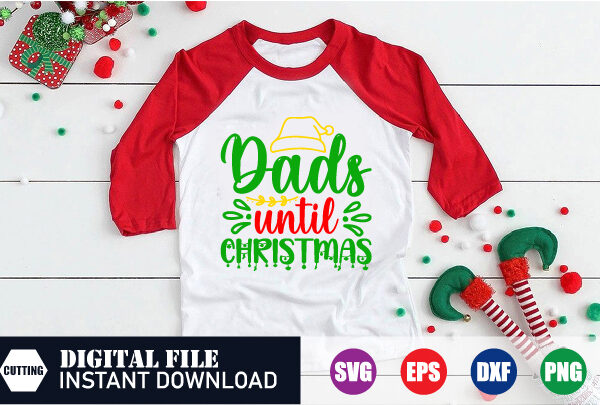 Dads until christmas svg, christmas svg, dad svg, christmas quotes shirt, merry christmas 2023 shirt, santa svg cut t shirt vector illustration