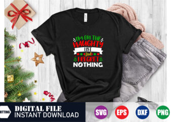 I’m on the naughty list and i regret nothing T-shirt, I’m on the naughty list, Christmas 2023, Christmas Svg, Funny svg, Festive Season