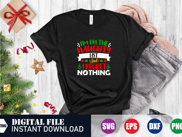 I’m on the naughty list and i regret nothing t-shirt, i’m on the naughty list, christmas 2023, christmas svg, funny svg, festive season