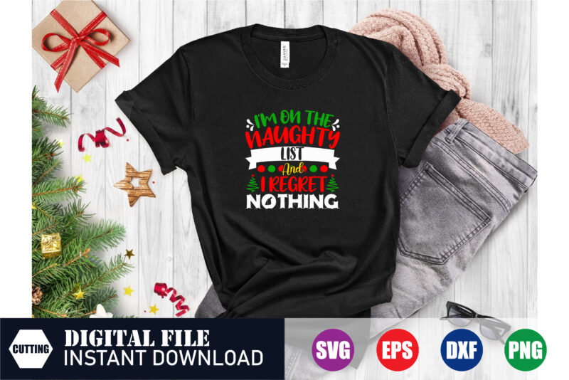 I’m on the naughty list and i regret nothing T-shirt, I’m on the naughty list, Christmas 2023, Christmas Svg, Funny svg, Festive Season