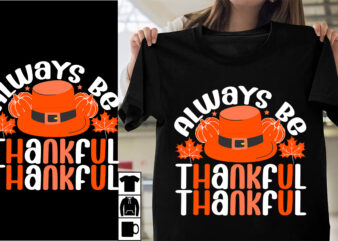 Always Be Thankful SVG Cut File , SVG Cut File T-shirt Design , Thanksgiving 2023.