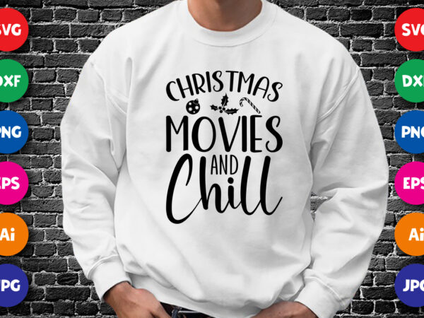 Christmas movies and chill merry christmas shirt print template, funny xmas shirt design, santa claus funny quotes typography design.
