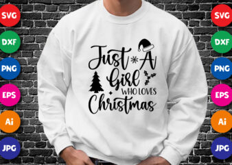 Just A girl who loves Christmas Merry Christmas shirt print template, funny Xmas shirt design, Santa Claus funny quotes typography design.