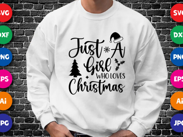 Just a girl who loves christmas merry christmas shirt print template, funny xmas shirt design, santa claus funny quotes typography design.