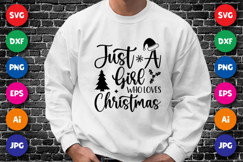 Just A girl who loves Christmas Merry Christmas shirt print template, funny Xmas shirt design, Santa Claus funny quotes typography design.