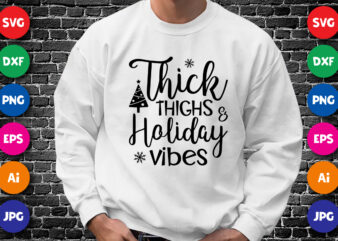 Thick thighs and holiday vibes Merry Christmas shirt print template, funny Xmas shirt design, Santa Claus funny quotes typography design.
