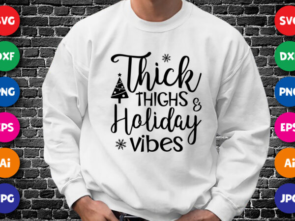 Thick thighs and holiday vibes merry christmas shirt print template, funny xmas shirt design, santa claus funny quotes typography design.