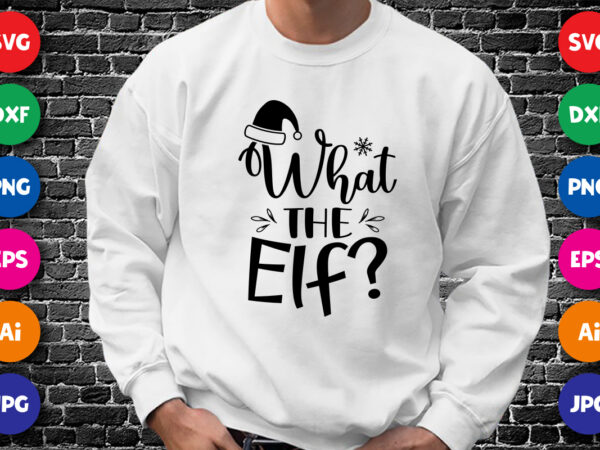 What the elf? merry christmas shirt print template, funny xmas shirt design, santa claus funny quotes typography design.