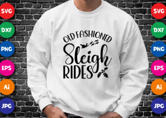 Old Fashioned sleigh rides Merry Christmas shirt print template, funny Xmas shirt design, Santa Claus funny quotes typography design.