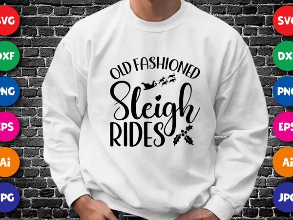 Old fashioned sleigh rides merry christmas shirt print template, funny xmas shirt design, santa claus funny quotes typography design.