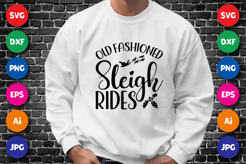 Old Fashioned sleigh rides Merry Christmas shirt print template, funny Xmas shirt design, Santa Claus funny quotes typography design.