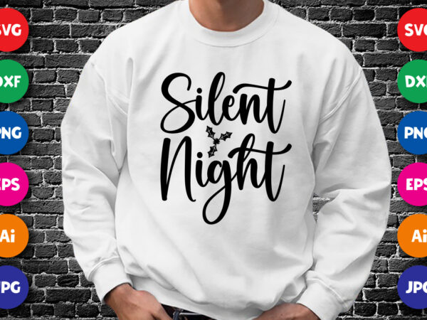 Silent night merry christmas shirt print template, funny xmas shirt design, santa claus funny quotes typography design.