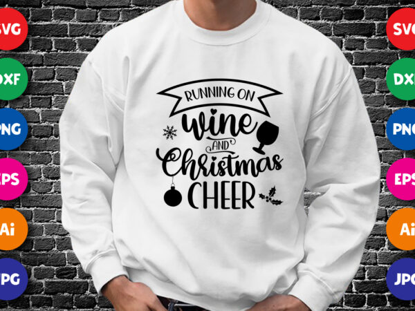 Running on wine and christmas cheer merry christmas shirt print template, funny xmas shirt design, santa claus funny quotes typography desig