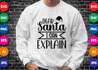 Dear Santa I can explain, Merry Christmas shirt print template, funny Xmas shirt design, Santa Claus funny quotes typography design.