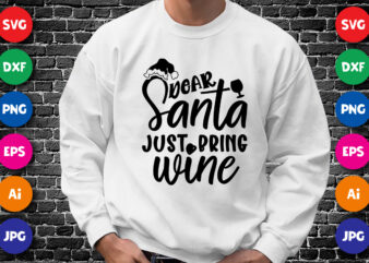 Dear Santa just bring wine, Merry Christmas shirt print template, funny Xmas shirt design, Santa Claus funny quotes typography design.