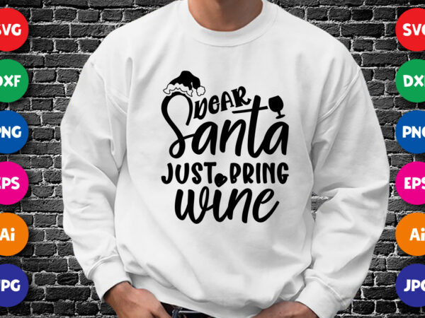 Dear santa just bring wine, merry christmas shirt print template, funny xmas shirt design, santa claus funny quotes typography design.