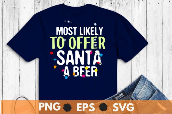 Most likely to offer santa a beer funny drinking christmas t-shirt design vector, christmas, santa, funny, offer, beer, drinking