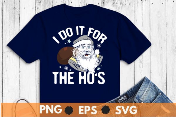 I Do It for The Hos Santa Claus Funny Christmas Party Tee shirt design vector, santa, funny, tee, mens, shirt, hos, claus, christmas