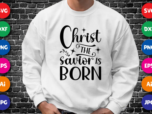 Christ the savior is born christmas shirt design