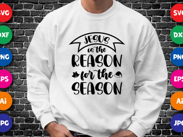 Jesus is the reason for the season shirt design