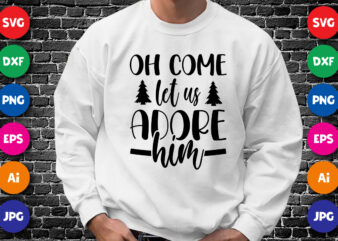 Oh come let us adore him Shirt design