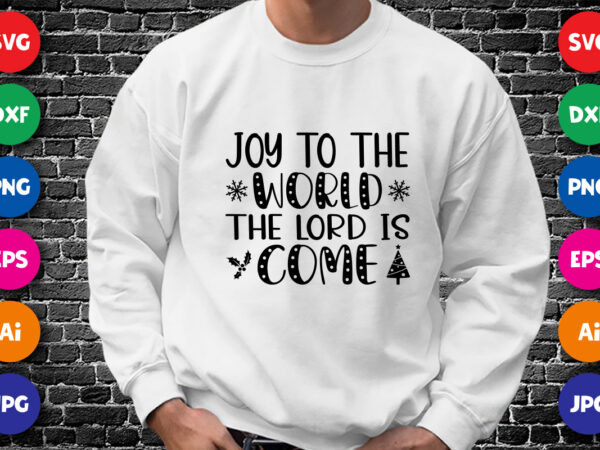 Joy to the world the lord is come shirt design