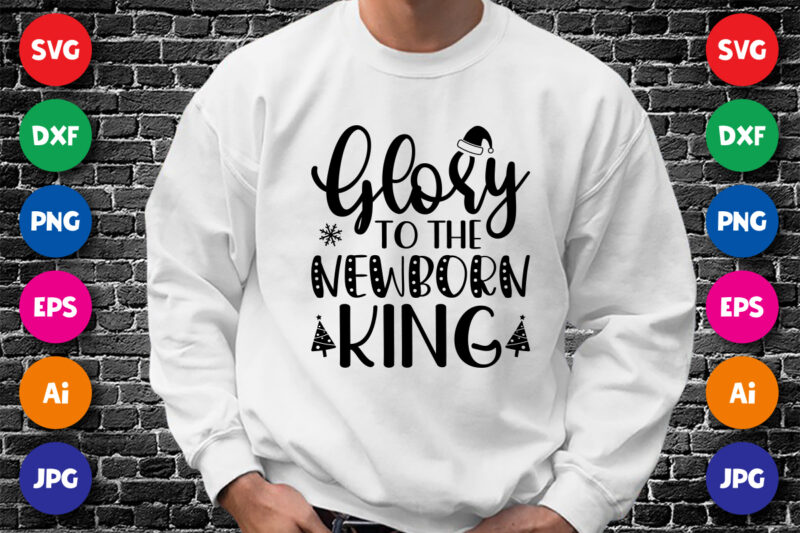 Glory to the newborn king Shirt design