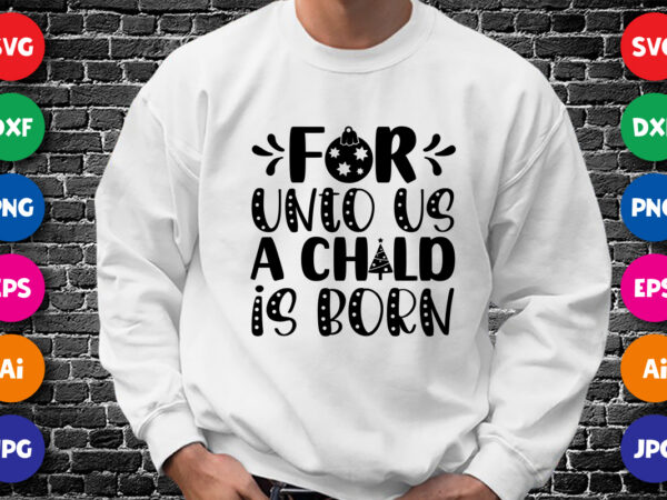 For unto us a child is born shirt design