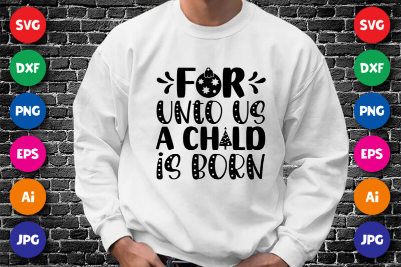 For unto us a child is born Shirt design