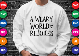 A weary world rejoices Shirt design