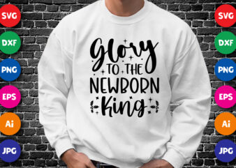 Glory to the newborn king shirt design