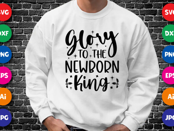 Glory to the newborn king shirt design