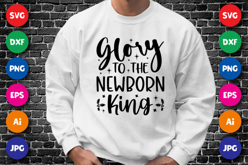 Glory to the newborn king shirt design