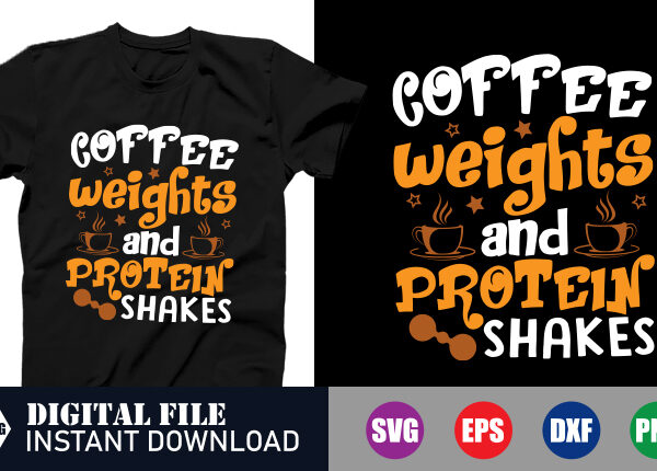 Coffee weights and protein shakes t-shirt design, coffee svg, coffee vector, funny t-shirt, tshirts, svg, design, cut file