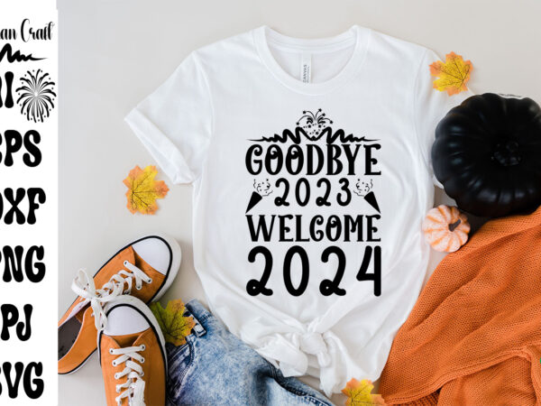 Goodbye 2023 welcome 2024 svg cut file ,goodbye 2023 welcome 2024 t-shirt design ,goodbye 2023 welcome 2024 vector design , new year .