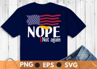 Nope Not Again Funny Trump Apparel Nope Not Again Trump T-Shirt design vector