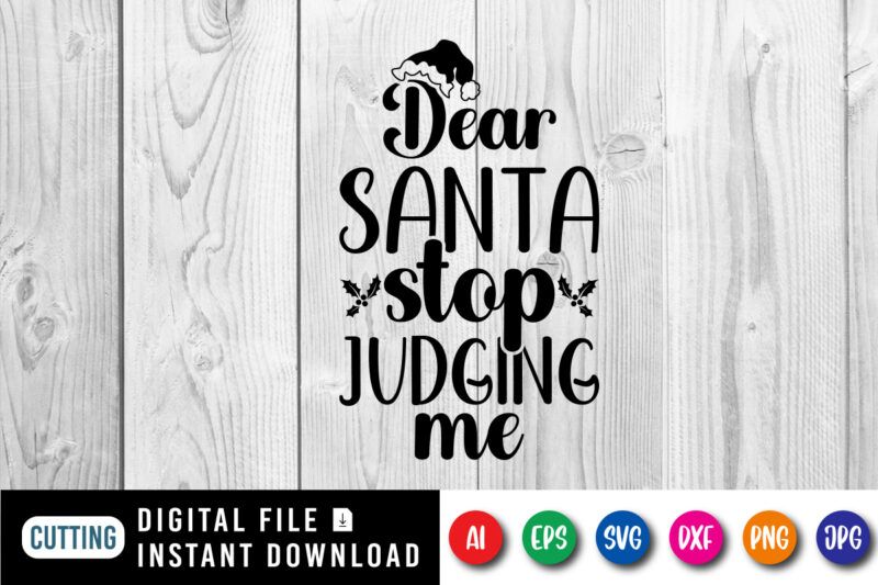 Dear Santa stop judging me Merry Christmas shirt print template, funny Xmas shirt design, Santa Claus funny quotes typography design.