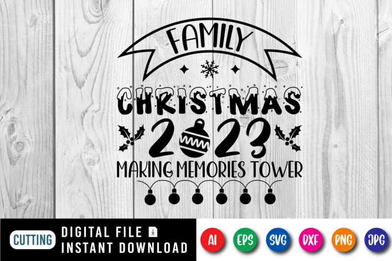 Family Christmas 2023 Making memories tower, Merry Christmas shirt print template, funny Xmas shirt design, Santa Claus funny quotes typogra