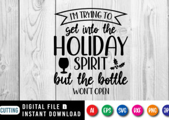 I’m trying to get into the holiday spirit but the bottle won’t open, Merry Christmas shirt print template, funny Xmas shirt design, Santa Cl