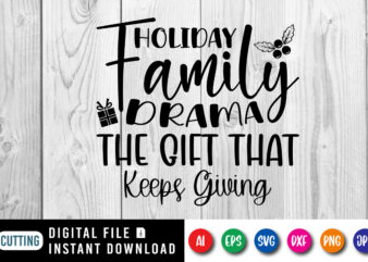 Holiday family drama the gift that keeps giving, Merry Christmas shirt print template, funny Xmas shirt design, Santa Claus funny quotes typ