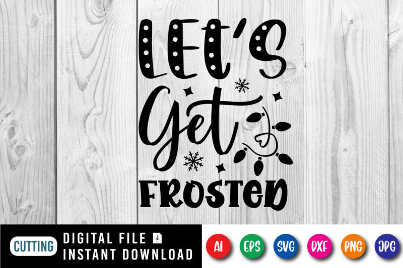 Let’s get frosted, Merry Christmas shirt print template, funny Xmas shirt design, Santa Claus funny quotes typography design.